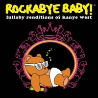 Purchase Rockabye Baby! - Lullaby Renditions Of Kanye West