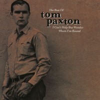 Purchase Tom Paxton - The Best Of Tom Paxton: I Can't Help But Wonder Where I'm Bound (The Elektra Years)