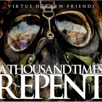 Purchase A Thousand Times Repent - Virtue Has Few Friends