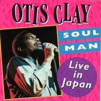 Purchase Otis Clay - Soul Man:  Live In Japan