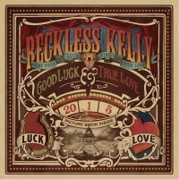 Purchase Reckless Kelly - Good Luck And True Love