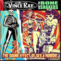 Purchase Vince Ray & The Boneshakers - The Sound Effects Of Sex And Horror