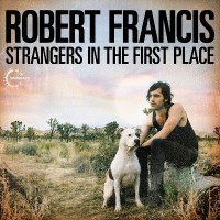 Purchase Robert Francis - Strangers In The First Place