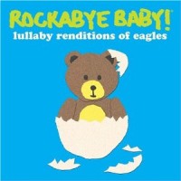 Purchase Rockabye Baby! - Rockabye Baby! Lullaby Renditions of The Eagles