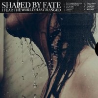 Purchase Shaped By Fate - I Fear The World Has Changed