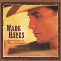 Purchase Wade Hayes - Highways And Heartaches