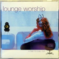 Purchase Lounge Worship - Lounge Worship Vol. 1 - A Time To Chill