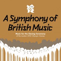 Purchase VA - A Symphony of British Music: Music For the Closing Ceremony of the London 2012 Olympic Games CD1