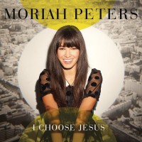 Purchase Moriah Peters - I Choose Jesu s (Single)