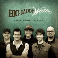 Purchase Big Daddy Weave - Love Come To Life