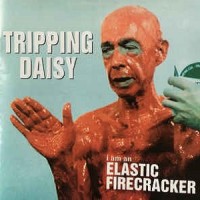 Purchase Tripping Daisy - I Am An Elastic Firecracker