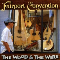 Purchase Fairport Convention - The Wood & The Wire