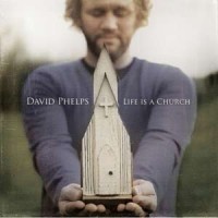 Purchase David Phelps - Life Is A Church