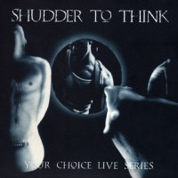 Purchase Shudder To Think - Your Choice Live Series