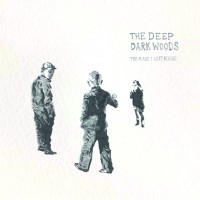 Purchase The Deep Dark Woods - The Place I Left Behind