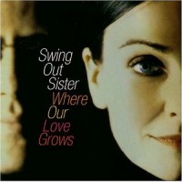 Purchase Swing Out Sister - Where Our Love Grows