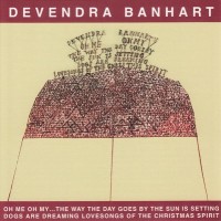 Purchase Devendra Banhart - Oh Me Oh My... The Way The Day Goes By The Sun Is Setting Dogs Are Dreaming Lovesongs Of The Christmas Spirit