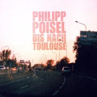 Purchase Philipp Poisel - Bis Nach Toulouse