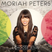 Purchase Moriah Peters - I Choose Jesus