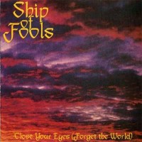 Purchase Ship Of Fools - Close Your Eyes (Forget The World)