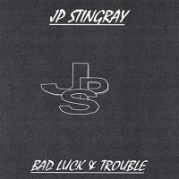 Purchase J.P. Stingray - Bad Luck & Trouble