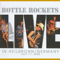 Purchase The Bottle Rockets - Live Heilbronn Germany CD1