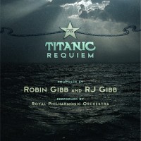 Purchase Robin Gibb & Rj Gibb - The Titanic Requiem (Performed By The Royal Philharmonic Orchestra)