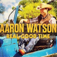 Purchase Aaron Watson - Real Good Time