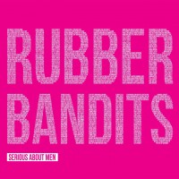 Purchase Rubberbandits - Serious About Men (Boy Talk)