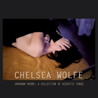 Purchase Chelsea Wolfe - Unknown Rooms: A Collection Of Acoustic Songs