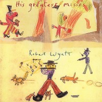 Purchase Robert Wyatt - His Greatest Misses