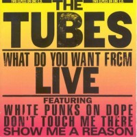 Purchase The Tubes - What Do You Want From Live (Reissued 2000)