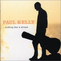 Purchase Paul Kelly - Nothing But A Dream