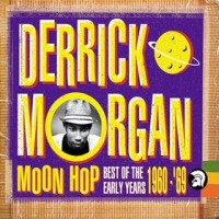 Purchase Derrick Morgan - Moon Hop - Best Of The Early Years 1960-'69 CD1