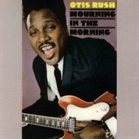 Purchase Otis Rush - Mourning In The Morning (Vinyl)