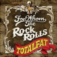 Purchase Totalfat - For Whom The Rock Rolls