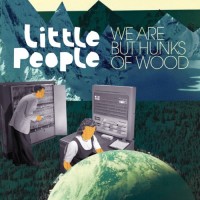 Purchase Little People - We Are But Hunks Of Wood