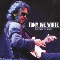 Purchase Tony Joe White - Take Home The Swamp (Live Compilation)