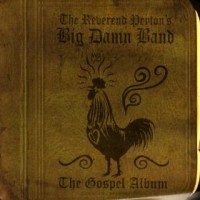 Purchase The Reverend Peyton's Big Damn Band - The Gospel Album
