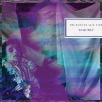 Purchase The Rumour Said Fire - Dead Ends