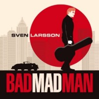 Purchase Sven Larsson - Bad Mad Man