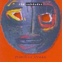 Purchase The Subdudes - Primitive Streak