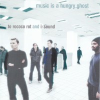 Purchase To Rococo Rot - Music Is A Hungry Ghost (With I-Sound)