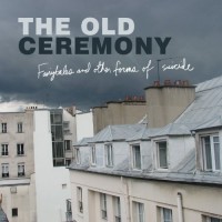 Purchase The Old Ceremony - Fairytales And Other Forms Of Suicide
