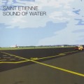 Buy Saint Etienne - Sound Of Water (Deluxe Edition) CD1 Mp3 Download