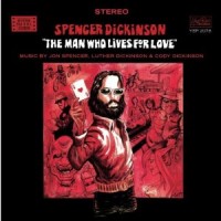 Purchase Spencer Dickinson - The Man Who Lives For Love