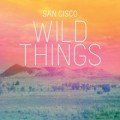 Buy San Cisco - Wild Things (CDS) Mp3 Download