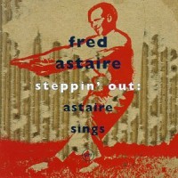 Purchase Fred Astaire - Steppin' Out: Astaire Sings
