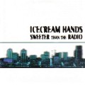 Buy Icecream Hands - Sweeter Than The Radio Mp3 Download