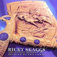 Purchase Ricky Skaggs & Kentucky Thunder - Soldier Of The Cross